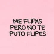 ME FLIPAS PERO NO TE PUTO FLIPES